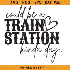 Could be a train Station kinda day SVG, Western SVG, Yellowstone Quotes SVG, Train Station Day SVG