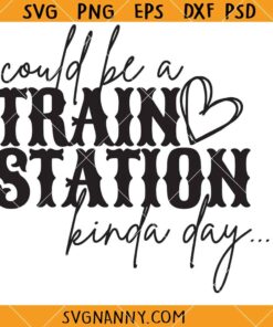 Could be a train Station kinda day SVG, Western SVG, Yellowstone Quotes SVG, Train Station Day SVG