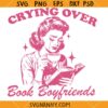 Crying over book boyfriends SVG, Bookish SVG,  Book Lover SVG, Vintage Bookish Svg, Romance Reader SVG   