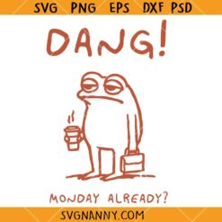 Dang Monday already SVG, Funny Monday SVG, Funny Monday Frog SVG, Frog Coffee SVG
