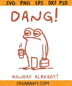 Dang Monday already SVG, Funny Monday SVG, Funny Monday Frog SVG, Frog Coffee SVG