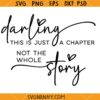Darling This is Just a Chapter Not The Whole Story svg, Strong Women Svg, Chapter Svg, Motivational Svg