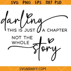 Darling This is Just a Chapter Not The Whole Story svg, Strong Women Svg, Chapter Svg, Motivational Svg