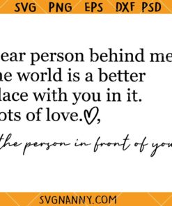 Dear person behind me SVG, kindness svg, To The Person Behind SVG, Positive Quotes svg , Person Behind Me Shirt svg    