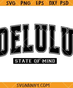 Delulu State of Mind SVG, Varsity Font SVG, in my delulu era svg, stay delulu SVG   