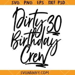 Dirty 30 birthday Crew SVG, turning 30 svg, happy birthday svg, birthday vibes SVG  