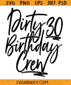 Dirty 30 birthday Crew SVG, turning 30 svg, happy birthday svg, birthday vibes SVG  