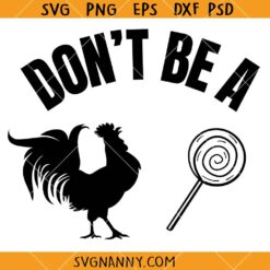 Dont be a cock sucker SVG, Rooster Svg, Lollipop Svg, Funny Tshirt Svg, Adult Tshirt Svg      