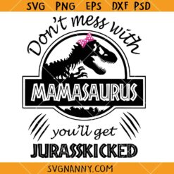 Don't mess with mamasaurus SVG, You will get Jurasskicked SVG, Jurassic Word Humor SVG, Mamasaurus SVG