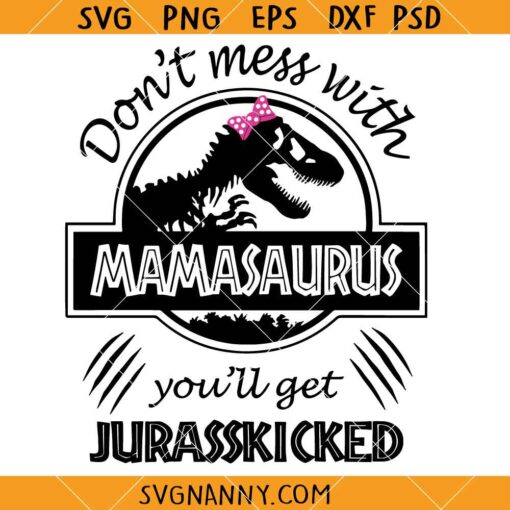 Don't mess with mamasaurus SVG, You will get Jurasskicked SVG, Jurassic Word Humor SVG, Mamasaurus SVG