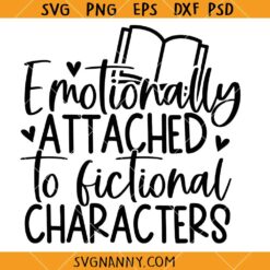 Emotionally attached to fictional characters SVG, Book Lover SVG, Librarian SVG, Teacher SVG, Reading Humor SVG