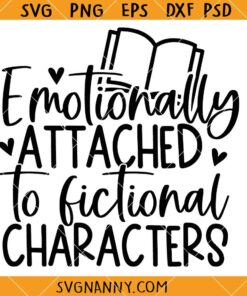 Emotionally attached to fictional characters SVG, Book Lover SVG, Librarian SVG, Teacher SVG, Reading Humor SVG