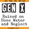Gen X raised on hose water and neglect SVG, Funny Generation X Svg, Gen X Png, Generation X SVG  
