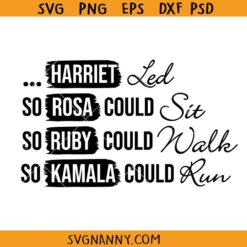 Harriet Led So Rosa Could Sit So Ruby Could Walk So Kamala Could Run SVG, Presidential Election SVG, gift for black women SVG  