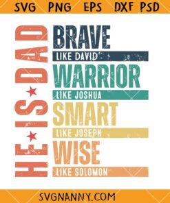 He is dad SVG, Dad Svg, Brave Like David Svg, Warrior Like Joshua Svg, Smart Like Joseph Svg  