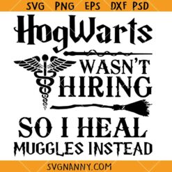 Hogwarts Wasn’t Hiring So I Heal Muggles Instead SVG, Harry Potter SVG, Preschool Teacher Svg     