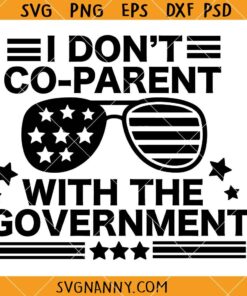 I dont co parent with government SVG, Political Svg, Anti Government Svg, Funny Political Svg      