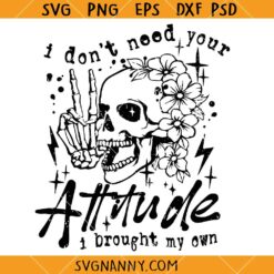 I don't need your attitude I brought mine SVG, Funny Quotes SVG, Sarcastic Shirt SVG, Mom Gifts Svg