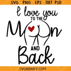 I love you to the moon and back butt SVG, Valentine's Day Quote SVG, Butt Svg, Love SVG  