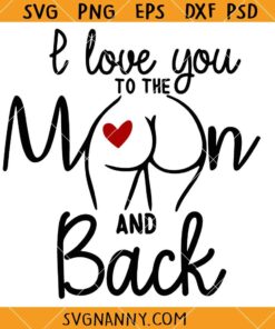 I love you to the moon and back butt SVG, Valentine's Day Quote SVG, Butt Svg, Love SVG  