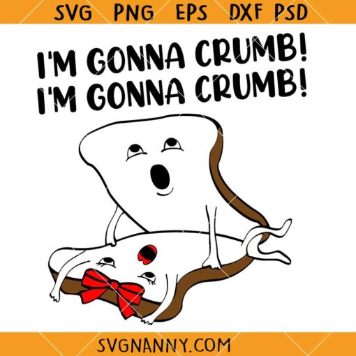 I'm Gonna Crumb SVG, mating bread svg, Adults Sandwich Saying SVG