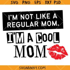 I’m not like a regular mom I’m a cool mom SVG, Mom Svg, Cool Mom Svg, Mom Life SVG