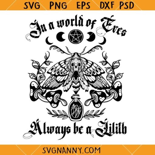 In a world full of Eves always be a Lilith SVG, wiccan occult magic SVG, pagan goddess SVG, Divine Feminine svg, Sacred Feminine svg