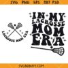 In my Lactrose mom Era SVG, Lacrosse Mom Svg, Lacrosse Coach Svg, Lacrosse Svg  