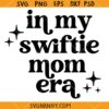 In my Swiftie mom Era svg, Swiftie Mom Era Svg, Eras Tour SVG, Swiftie Mom Svg, Swiftie Merch Svg  
