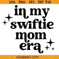 In my Swiftie mom Era svg, Swiftie Mom Era Svg, Eras Tour SVG, Swiftie Mom Svg, Swiftie Merch Svg  