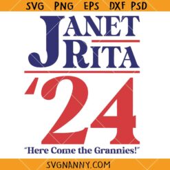 Janet Rita Funny 2024 Election SVG, Grannies 2024 SVG, Janet and Rita 2024 Election Svg, Here Come The Grannies Svg, Election Svg    