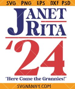 Janet Rita Funny 2024 Election SVG, Grannies 2024 SVG, Janet and Rita 2024 Election Svg, Here Come The Grannies Svg, Election Svg    