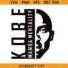 # Kobe Bryant Mamba Mentality SVG, Kobe Legends Never Die Svg, Kobe Bryant SVG      