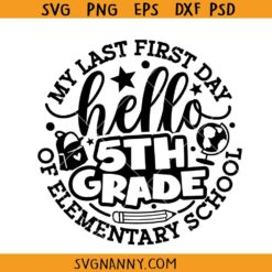 Last First Day of Elementary School svg, Back to School SVG png, First Day of  School SVG, 5th Grade Vibes Svg, First Day of 5th Grade svg