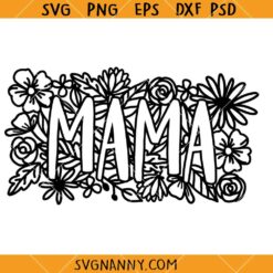 Mama flowers SVG, Floral Mama SVG, Mom SVG, Mom Life SVG, Mother’s Day SVG