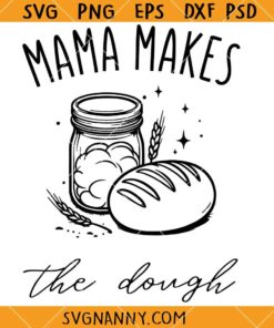 Mama makes the dough SVG, bread make SVG, sourdough SVG, Sourdough Starter SVG    