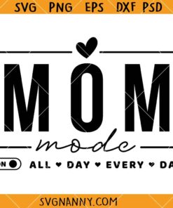 Mom mode all day everyday SVG, Funny Mom Shirt Svg, Mother’s Day Quote Svg, Mother’s Day Svg