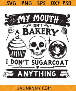 My Mouth isn't a bakery SVG, Sarcastic Quote SVG , Skeleton Cake SVG, Overstimulated SVG   