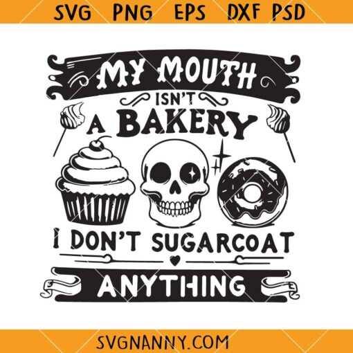 My Mouth isn't a bakery SVG, Sarcastic Quote SVG , Skeleton Cake SVG, Overstimulated SVG   