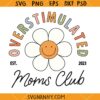 Overstimulated moms club retro daisy svg, Mother's Day Svg, Moms Club SVG   