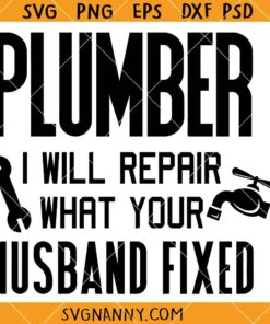 Plumber I will repair what your husband fixed SVG, Plumber SVG, Plumbing Svg, Funny Plumber Quote SVG