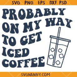 Probably on my way to get iced coffee SVG, iced coffee svg, funny svg, sparkles svg