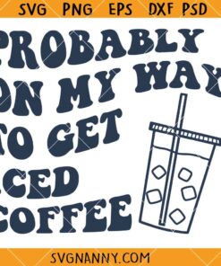 Probably on my way to get iced coffee SVG, iced coffee svg, funny svg, sparkles svg