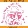 Raising hell Since birth SVG, Cowgirl Svg, Southern Svg, Country Svg, Country Girl Svg, Howdy Svg