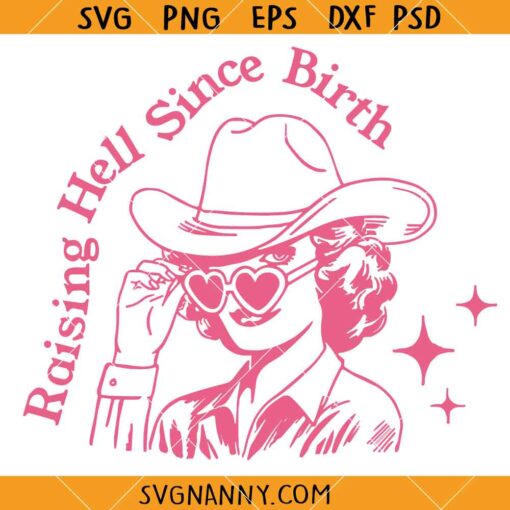 Raising hell Since birth SVG, Cowgirl Svg, Southern Svg, Country Svg, Country Girl Svg, Howdy Svg