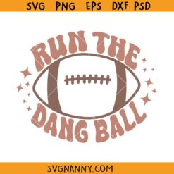 Run the dang ball SVG, Football SVG, Football Shirt SVG, Football PNG, Funny Football SVG   