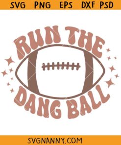 Run the dang ball SVG, Football SVG, Football Shirt SVG, Football PNG, Funny Football SVG   
