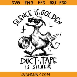 Silence is Golden Duct Tape is Silver Snarky Funny Duck SVG, sarcastic SVG , Funny Quotes SVG