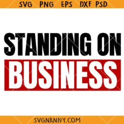 Standing on business SVG, Boss svg, Hustle svg, Self-Made Boss Lady svg, business SVG, Entrepreneur Shirt svg
