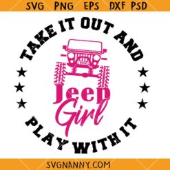 Take it out and play with it SVG, Jeep Car SVG, Jeep Life SVG, Off Road svg, Mud Riding svg, Dirt Ride svg     
